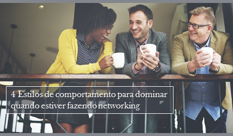 BNI Brasil: 4 estilos de comportamento para dominar quando estiver fazendo Networking