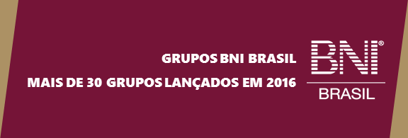 GRUPOS BNI BRASIL LANÇADOS EM 2016