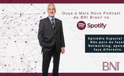 Podcast Especial BNI #2 – Não Pare de Fazer Networking, Apenas Faça Diferente