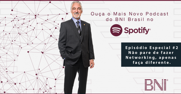 Podcast Especial BNI #2 – Não Pare de Fazer Networking, Apenas Faça Diferente