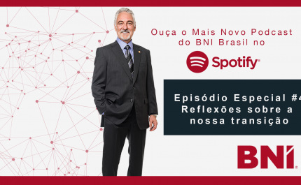 Podcast Especial BNI #4 – Reflexões sobre a nossa transição