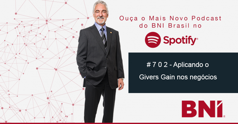 Podcast BNI Episódio #702 – Aplicando o Givers Gain para os negócios