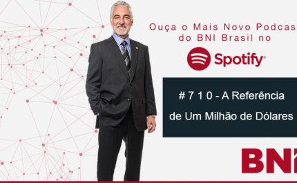 Podcast BNI Episódio # 710 –  A Referência De Um Milhão De Dólares