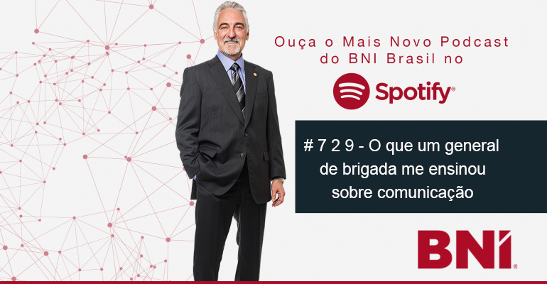 Podcast BNI Episódio #729 – O que um general de brigada me ensinou sobre comunicação