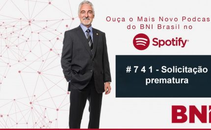 Podcast BNI Episódio # 7 4 1 – Solicitação prematura