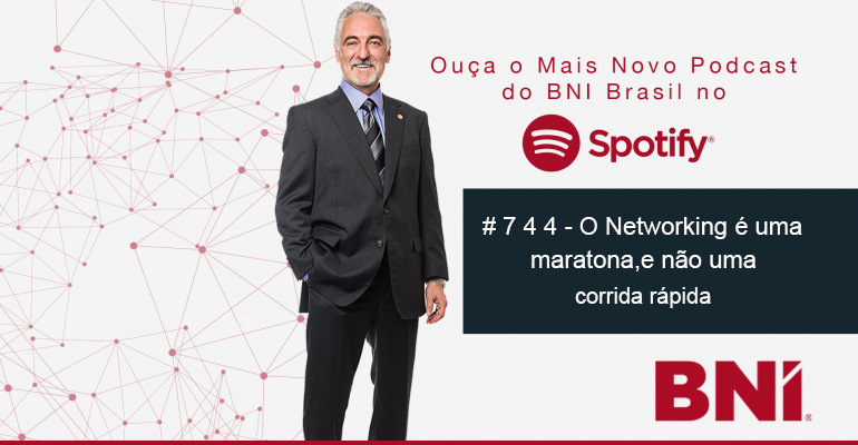 Podcast BNI Episódio # 744 – O Networking é uma maratona e não uma corrida rápida